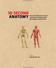 30-second Anatomy: The 50 Most Important Structures and Systems in the Human Body, Each Explained in Half a Minute