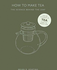 How to Make Tea: The Science Behind the Leaf (How to Make Series)