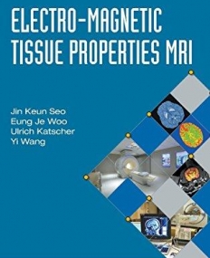 Electro-Magnetic Tissue Properties MRI (Modelling and Simulation in Medical Imaging)
