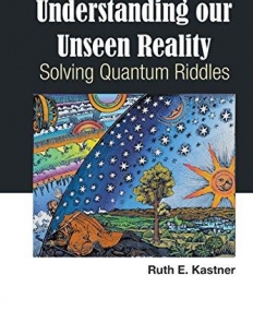 Understanding Our Unseen Reality: Solving Quantum Riddles
