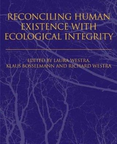 RECONCILING HUMAN EXISTENCE WITH ECOLOGICAL INTEGRITY: