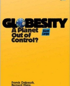 GLOBESITY : A PLANET OUT OF CONTROL?