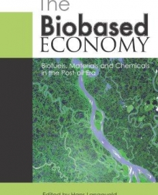 BIOBASED ECONOMY: BIOFUELS, MATERIALS AND CHEMICALS IN THE POST-OIL ERA,THE