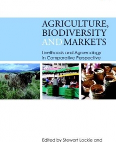 AGRICULTURE, BIODIVERSITY AND MARKETS: LIVELIHOODS AND AGROECOLOGY IN COMPARATIVE PERSPECTIVE
