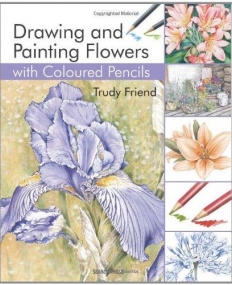 Drawing and Painting Flowers with Coloured Pencils