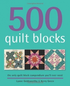 500 Quilt Blocks: The Only Quilt Block Compendium You'll Ever Need