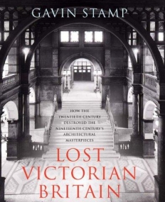 LOST VICTORIAN BRITAIN: A PICTORIAL CHRONICLE OF DESTRUCTION