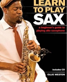 LEARN TO PLAY SAX: A BEGINNER'S GUIDE TO PLAYING SAXOPHONE