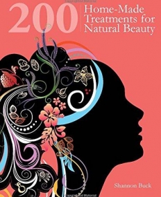 200 Home-Made Treatments for Natural Beauty