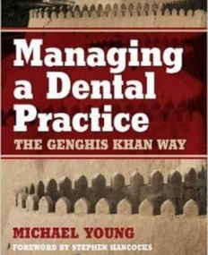 MANAGING A DENTAL PRACTICE: THE GENGHIS KHAN WAY