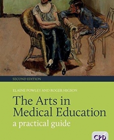 THE ARTS IN MEDICAL EDUCATION: A PRACTICAL GUIDE, 2ND EDITION