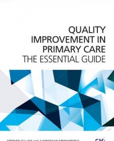Improving Quality in Primary Care: The Essential Guide