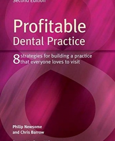 PROFITABLE DENTAL PRACTICE: 8 STRATEGIES FOR BUILDING A PRACTICE THAT EVERYONE LOVES TO VISIT, 2ND E