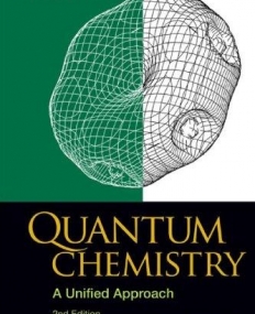 QUANTUM CHEMISTRY: A UNIFIED APPROACH (2ND EDITION)
