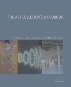 The Art Collector's Handbook: A Guide to Collection Management and Care (Handbooks in International Art Business)