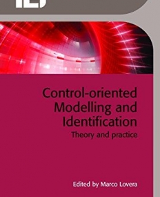 Control-Oriented Modelling and Identification: Theory and Practice (Control Engineering)