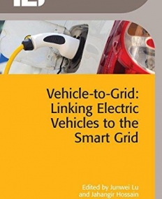 Vehicle-to-Grid: Linking Electric Vehicles to the Smart Grid (Iet Power and Energy)