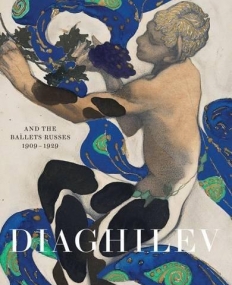 Diaghilev and the Ballets Russes 1909-1929