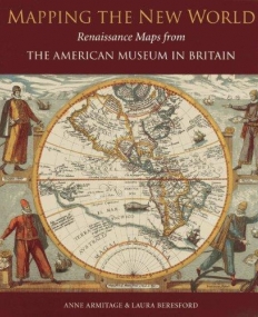 MAPPING THE NEW WORLD: RENAISSANCE MAPS FROM THE AMERICAN MUSEUM IN BRITAIN