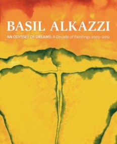 Basil Alkazzi: An Odyssey of Dreams: A Decade of Paintings 2003-2012