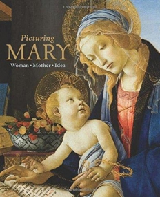 Picturing Mary: Woman, Mother, Idea