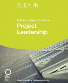 Project Leadership: RIBA Plan of Work 2013 Guide