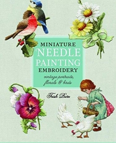 Miniature Needle Painting Embroidery: Vintage Portraits, Florals & Birds (Milner Craft Series)