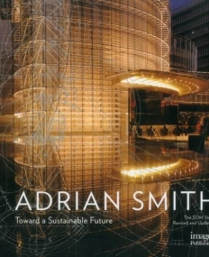 The Architecture of Adrian Smith, SOM: Toward a Sustainable Future