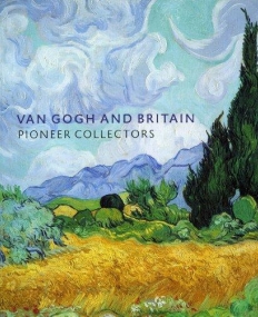 Van Gogh and Britain: Pioneer Collectors