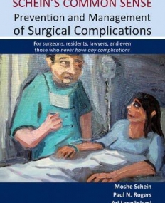 Schein's Common Sense: Prevention and Management of Surgical Complications: for Surgeons, Residents, Lawyers, and Even Those Who Never Have Any C