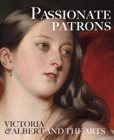 Passionate Patrons: Victoria & Albert and the Arts