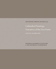 Unfinished Paintings: Narratives of the Non-Finito: Watson Gordon Lecture 2014 (Watson Gordon Lectures 2014)