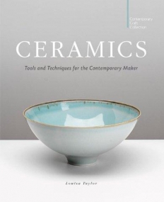 CERAMICS: TOOLS AND TECHNIQUES FOR THE CONTEMPORARY MAKER