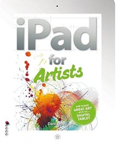 The iPad for Artists: How to Make Great Art with the Digital Tablet