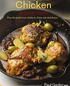 Chicken & Other Birds: From the Perfect Roast Chicken to Asian-style Duck Breasts