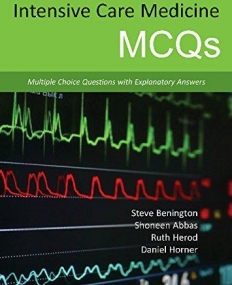 Intensive Care Medicine MCQS(Multiple Choice Questions With Explanatory Answers)