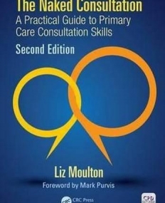 The Naked Consultation: A Practical Guide to Primary Care Consultation Skills, Second Edition