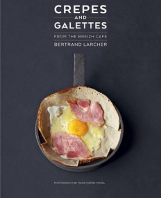 Crepes and Galettes: From the Breizh Cafe