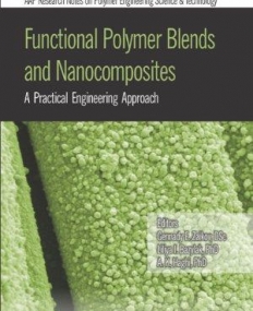 Functional Polymer Blends and Nanocomposites: A Practical Engineering Approach (AAP Research Notes on Polymer Engineering Science and Technology, Vol