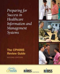 Preparing for Success in Healthcare Information and Management Systems: The CPHIMS Review Guide, Second Edition