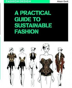A PRACTICAL GUIDE TO SUSTAINABLE FASHION