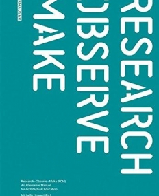 Research, Observe, Make: An Alternative Manual for Architectural Education
