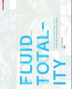Fluid Totality: Studio Zaha Hadid 2000-2015. University of Applied Arts Vienna