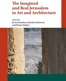 The Imagined and Real Jerusalem in Art and Architecture (Radboud Studies in Humanities)