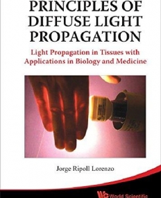 PRINCIPLES OF DIFFUSE LIGHT PROPAGATION: LIGHT PROPAGATION IN TISSUES WITH APPLICATIONS IN BIOLOGY A