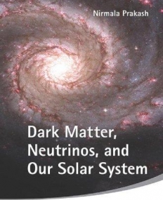 DARK MATTER, NEUTRINOS, AND OUR SOLAR SYSTEM