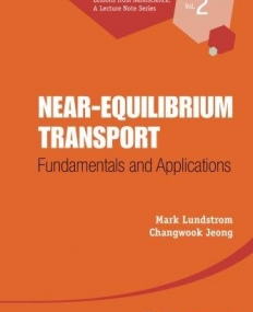 NEAR-EQUILIBRIUM TRANSPORT: FUNDAMENTALS AND APPLICATIONS