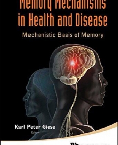 MEMORY MECHANISMS IN HEALTH AND DISEASE: MECHANISTIC BASIS OF MEMORY