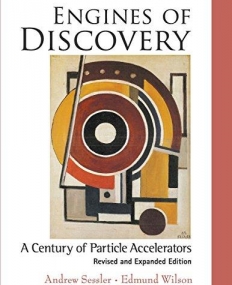 Engines of Discovery : A Century of Particle Accelerators (Revised and Expanded Edition )