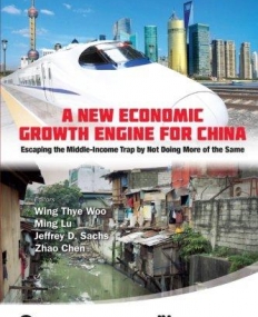 NEW ECONOMIC GROWTH ENGINE FOR CHINA, A: ESCAPING THE MIDDLE-INCOME TRAP BY NOT DOING MORE OF THE SA